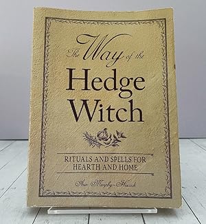 The Way of the Hedge Witch: Rituals and Spells for Hearth and Home