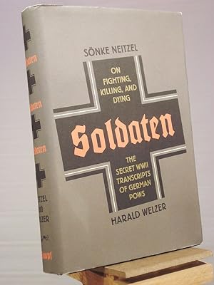 Imagen del vendedor de Soldaten: On Fighting, Killing, and Dying, The Secret WWII Transcripts of German POWS a la venta por Henniker Book Farm and Gifts