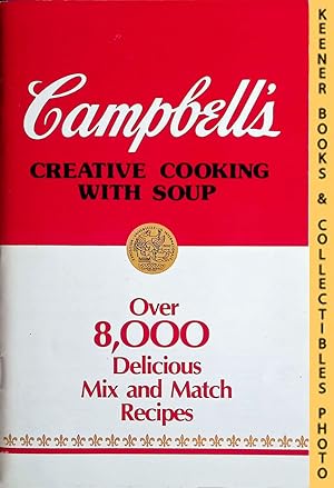 Seller image for Campbell's Creative Cooking with Soup : Over 8,000 Delicious Mix and Match Recipes for sale by Keener Books (Member IOBA)
