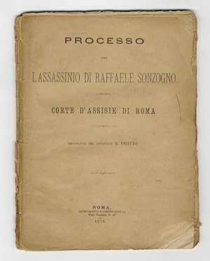 Processo per l'assassinio di Raffaele Sonzogno. Corte d'Assisie di Roma. Resoconto del giornale I...