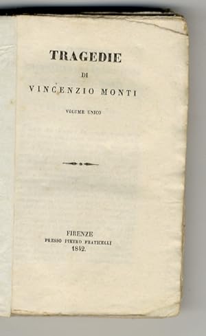Tragedie di Vincenzio Monti. Volume unico.