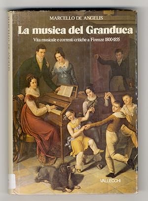 La musica del Granduca. Vita musicale e correnti critiche a Firenze. 1800-1855.