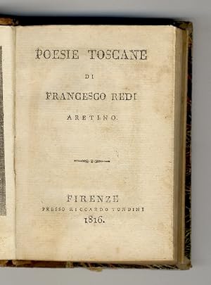 Bild des Verkufers fr Poesie toscane. (Precede: "Vita di Francesco Redi aretino, tra gli Arcadi detto Anicio Traustio, scritta dall'Abate Salvino Salvini fiorentino detto Criseno Elissoneo). zum Verkauf von Libreria Oreste Gozzini snc