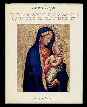 "Fatti di Masolino e di Masaccio" e altri studi sul Quattrocento. 1910-1967. [.] Con 278 illustra...