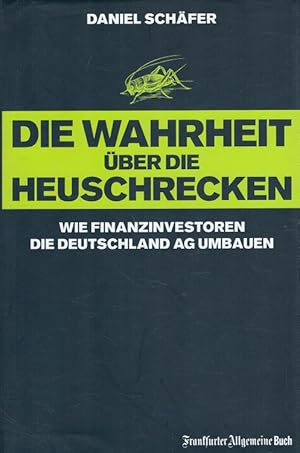 Bild des Verkufers fr Die Wahrheit ber die Heuschrecken : Wie Finanzinvestoren die Deutschland AG umbauen. zum Verkauf von Versandantiquariat Nussbaum