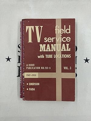 TV Field Service Manual with Tube Locations, Vol. 3 (three, III): Emerson - Fada, 1947 - 1953. A ...