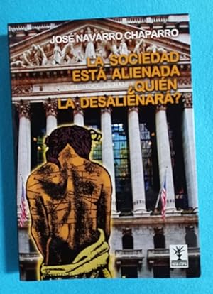 Imagen del vendedor de LA SOCIEDAD ESTA ALIENADA QUIEN LA DESALIENARA?. a la venta por Librera DANTE