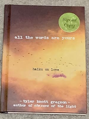 Seller image for All the Words Are Yours: Haiku on Love (Signed Copy) for sale by The Poet's Pulpit