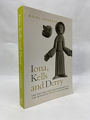 IONA, KELLS AND DERRY: THE HISTORY AND HAGIOGRAPHY OF THE MONASTIC FAMILY OF COLUMBA