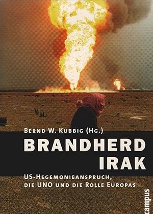 Bild des Verkufers fr Brandherd Irak : US-Hegemonieanspruch, die UNO und die Rolle Europas. Bernd W. Kubbig (Hg.). Unter Mitarb. von Martina Glebocki . zum Verkauf von Schrmann und Kiewning GbR