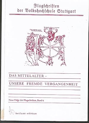 Seller image for Das Mittelalter - unsere fremde Vergangenheit. Beitrge der Stuttgarter Tagung vom 17. bis 19. September 1987 (= Flugschriften der Volkshochsschule Stuttgart, NF, Bd. 6) for sale by Schrmann und Kiewning GbR