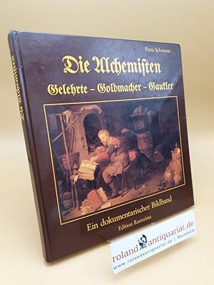 Seller image for Die Alchemisten ; Gelehrte, Goldmacher, Gaukler ; e. dokumentar. Bildband for sale by Roland Antiquariat UG haftungsbeschrnkt