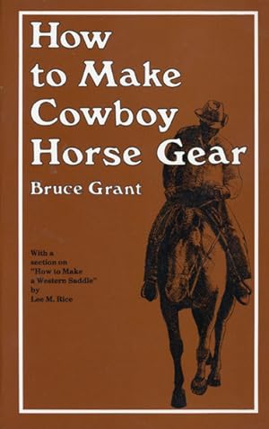 Seller image for HOW TO MAKE COWBOY HORSE GEAR; WITH A SECTION ON HOW TO MAKE A WESTERN SADDLE for sale by BUCKINGHAM BOOKS, ABAA, ILAB, IOBA