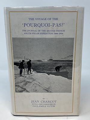 THE VOYAGE OF THE 'POURQUOI-PAS?', THE JOURNAL OF THE SECOND FRENCH SOUTH POLAR EXPEDITION 1908-1...