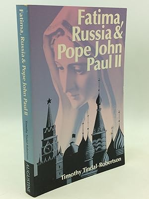 Seller image for FATIMA, RUSSIA AND POPE JOHN PAUL II: How Mary Intervened to Deliver Russia from Marxist Atheism, May 13, 1981 - December 25, 1991 for sale by Kubik Fine Books Ltd., ABAA