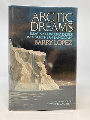 ARCTIC DREAMS, IMAGINATION AND DESIRE IN A NORTHERN LANDSCAPE (SIGNED)