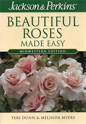 Seller image for Jackson & Perkins Beautiful Roses Made Easy: Midwestern Edition for sale by fourleafclover books