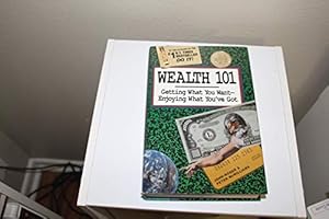 Seller image for Wealth 101: Getting What You Want-Enjoying What You'Ve Got for sale by Reliant Bookstore