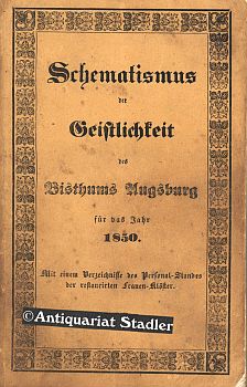 Immagine del venditore per Schematismus der Geistlichkeit des Bisthums Augsburg fr das Jahr 1850. Mit einem Verzeichnisse des Personal-Standes der restaurirten Frauenklster. venduto da Antiquariat im Kloster