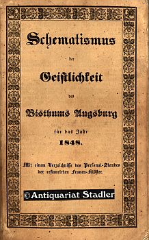 Immagine del venditore per Schematismus der Geistlichkeit des Bisthums Augsburg fr das Jahr 1848. Mit einem Verzeichnisse des Personal-Standes der restaurirten Frauenklster. venduto da Antiquariat im Kloster