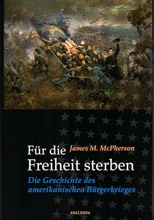 Bild des Verkufers fr Fr die Freiheit sterben : die Geschichte des amerikanischen Brgerkrieges. [Ins Dt. bertr. von Holger Fliebach und Christa Seibicke] zum Verkauf von Schrmann und Kiewning GbR