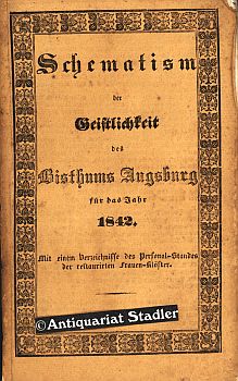 Immagine del venditore per Schematism (!) der Geistlichkeit des Bisthums Augsburg fr das Jahr 1842. Mit einem Verzeichnisse des Personal-Standes der restaurirten Frauenklster. venduto da Antiquariat im Kloster