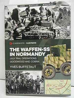 The Waffen-SS in Normandy, July 1944: Operations Goodwood and Cobra (Casemate Illustrated)