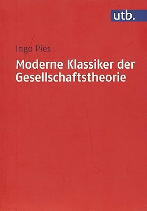 Seller image for Moderne Klassiker der Gesellschaftstheorie. Von Karl Marx bis Milton Friedman. for sale by Antiquariat Bernhardt
