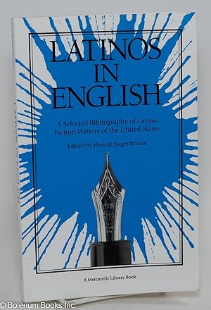 Seller image for Latinos in English; a selected bibliography of Latino fiction writers in the United States, research compiled by Hilda Mundo-Lopez and Harold Augenbraum, introduction by Ilan Stavans, text edited by Terry Quinn for sale by Bolerium Books Inc.