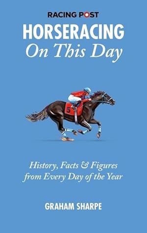 Bild des Verkufers fr The Racing Post Horseracing On this Day : History, Facts & Figures from Every Day of the Year zum Verkauf von AHA-BUCH GmbH