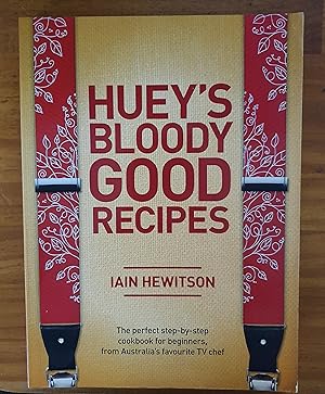 Seller image for HUEY'S BLOODY GOOD RECIPES: The Perfect Step-by-Step Cookbook for Beginners, From Australia's Favourite TV Chef for sale by Uncle Peter's Books