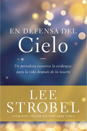 En defensa del cielo: Un periodista examina la evidencia de la vida después de la muerte (Spanish...