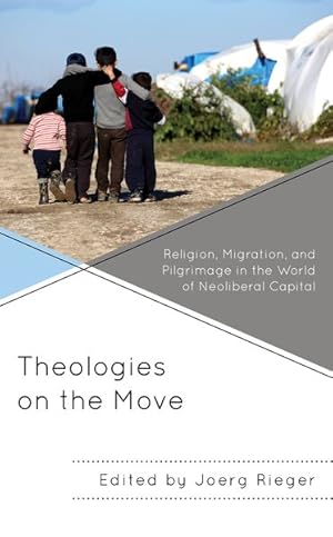 Image du vendeur pour Theologies on the Move : Religion, Migration, and Pilgrimage in the World of Neoliberal Capital mis en vente par GreatBookPrices