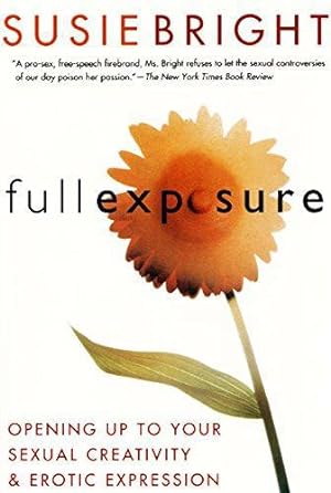 Bild des Verkufers fr Full Exposure: Opening Up to Your Sexual Creativity and Erotic Expression zum Verkauf von WeBuyBooks