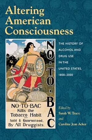 Seller image for Altering American Consciousness : The History of Alcohol and Drug Use in the United States, 1800-2000 for sale by GreatBookPricesUK
