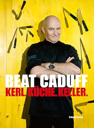 Beat Caduff - Kerl. Küche. Keller.