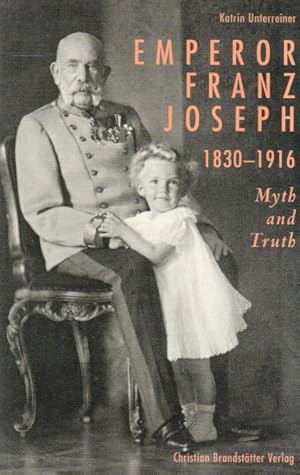 Bild des Verkufers fr Emperor Franz Joseph 1830-1916_ Myth and Truth zum Verkauf von San Francisco Book Company