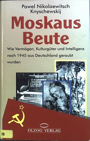 Bild des Verkufers fr Moskaus Beute : Wie Vermgen, Kulturgter und Intelligenz nach 1945 aus Deutschland geraubt wurden. zum Verkauf von books4less (Versandantiquariat Petra Gros GmbH & Co. KG)