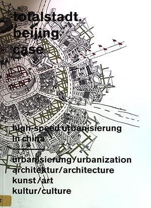 Seller image for Totalstadt. Beijing case : High-Speed-Urbanisierung in China ; Urbanisierung, Architektur, Kunst, Kultur. for sale by books4less (Versandantiquariat Petra Gros GmbH & Co. KG)