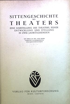 Imagen del vendedor de Sittengeschichte des Theaters : Eine Darst. d. Theaters, seiner Entwicklung u. Stellungin zwei Jahrtausenden. a la venta por books4less (Versandantiquariat Petra Gros GmbH & Co. KG)