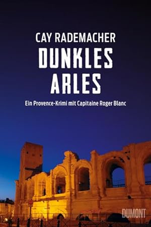 Dunkles Arles: Ein Provence-Krimi mit Capitaine Roger Blanc (5) (Capitaine Roger Blanc ermittelt,...