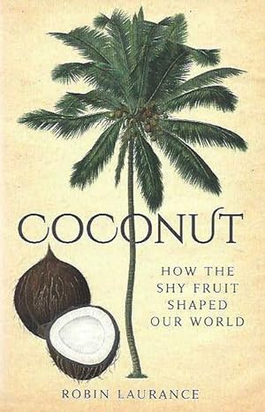 Coconut. How the shy fruit shaped our World.