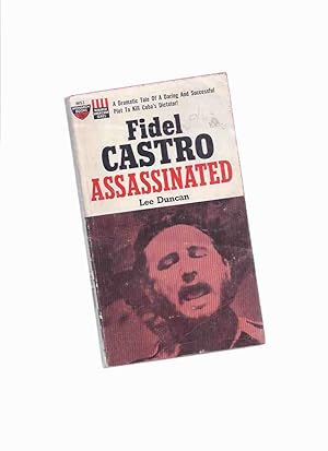 Bild des Verkufers fr Fidel Castro Assassinated -a Dramatic Tale of a Daring and Successful Plot to Kill Cuba's Dictator ( Later Released as Killing Castro ) zum Verkauf von Leonard Shoup