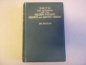 Immagine del venditore per John Smith The Se-Baptist Thomas Helwys and the First Baptist Church in England with fresh light upon the Pilgrim Fathers' Church. venduto da Carmarthenshire Rare Books