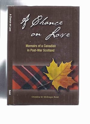 Bild des Verkufers fr A Chance on Love: Memoirs of a Canadian in Post-War Scotland -by Christine M McGregor Buist -a Signed Copy zum Verkauf von Leonard Shoup