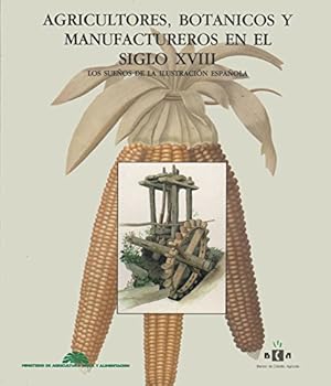 Imagen del vendedor de AGRICULTORES, BOTNICOS Y MANUFACTUREROS EN EL SIGLO XVIII. LOS SUEOS DE LA ILUSTRACIN ESPAOLA a la venta por LIBRERIA ANTICUARIO BELLVER MADRID