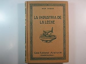 Seller image for LA INDUSTRIA DE LA LECHE Y DE SUS DERIVADOS. for sale by Costa LLibreter