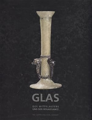 Glas des Mittelalters und der Renaissance : Die Sammlung Amendt Collection = Glass of the Middle ...