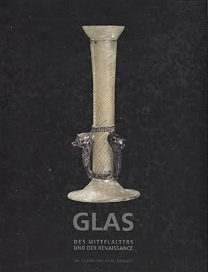 Glas des Mittelalters und der Renaissance : Die Sammlung Amendt Collection = Glass of the Middle ...