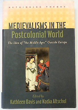 Imagen del vendedor de Medievalisms in the Postcolonial World: The Idea of "the Middle Ages" Outside Europe a la venta por PsychoBabel & Skoob Books